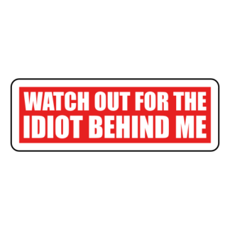 Watch Out For The Idiot Behind Me Sticker (Red)